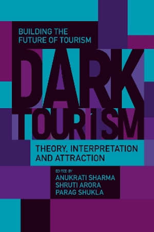 Dark Tourism : Theory, Interpretation and Attraction - Anukrati Sharma