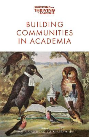 Building Communities in Academia : Surviving and Thriving in Academia - Melina Aarnikoivu