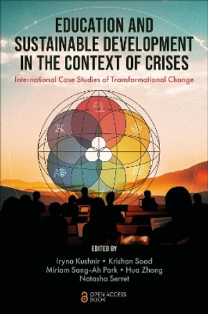 Education and Sustainable Development in the Context of Crises : International Case Studies of Transformational Change - Iryna Kushnir