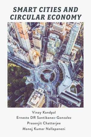 Smart Cities and Circular Economy : The Future of Sustainable Urban Development - Vinay Kandpal