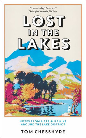 Lost in the Lakes : Notes from a 379-Mile Hike Around the Lake District - Tom Chesshyre