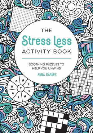 The Stress Less Activity Book : Soothing Puzzles to Help You Unwind - Anna Barnes