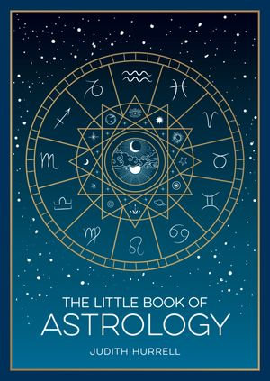 The Little Book of Astrology : A Pocket Guide to the Planets and Their Influence on Your Life - Judith Hurrell