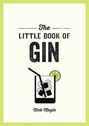 The Little Book of Gin : A Pocket Guide to the World of Gin History, Culture, Cocktails and More - Nick Moyle