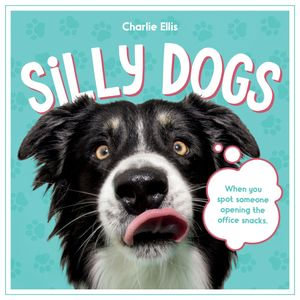 Silly Dogs : A Ridiculous Collection of the World's Goofiest Dogs and Most Relatable Memes - Summersdale Publishers