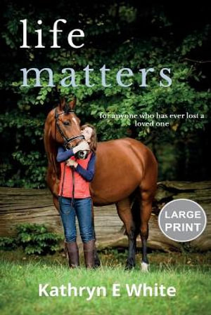 Life Matters : Large Print Edition - Kathryn E White