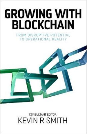 Growing with Blockchain : From disruptive potential to operational reality - Kevin Smith