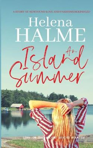 An Island Summer : A story of newfound love and passions rekindled - Helena Halme