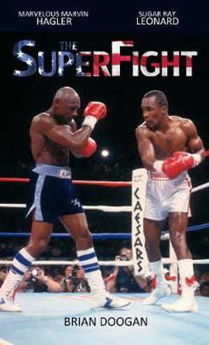 The SuperFight : Marvelous Marvin Hagler - Sugar Ray Leonard - Brian Doogan