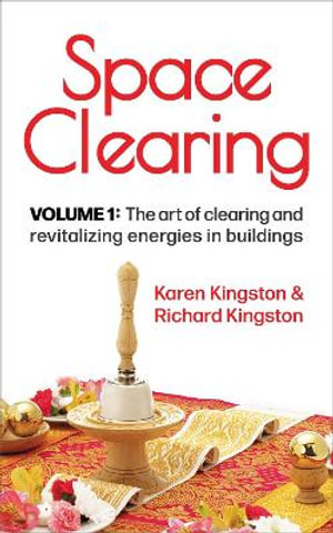 Space Clearing, Volume 1 : The art of clearing and revitalizing energies in buildings - Karen Kingston