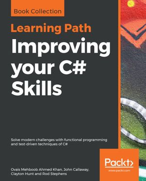 Improving your C# Skills : Solve modern challenges with functional programming and test-driven techniques of C# - Ovais Mehboob Ahmed Khan