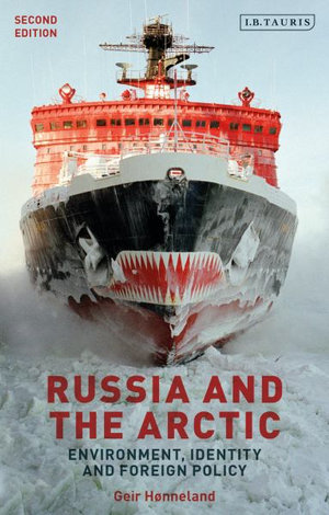 Russia and the Arctic : Environment, Identity and Foreign Policy - Geir Hønneland