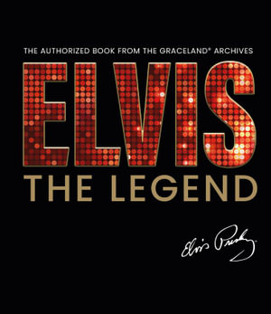 Elvis - The Legend : The Authorized Book from the Official Graceland Archive - Gillian G. Gaar