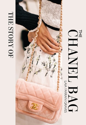 The Story of the Chanel Bag : Timeless. Elegant. Iconic. - Laia Farran Graves