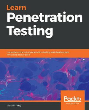 Learn Penetration Testing : Understand the art of penetration testing and develop your white hat hacker skills - Rishalin Pillay