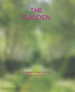 The Garden : Elements and Styles - Toby Musgrave