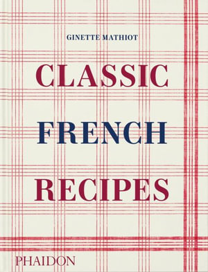 Classic French Recipes - Ginette Mathiot