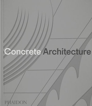 Concrete Architecture : The Ultimate Collection - Phaidon Editors