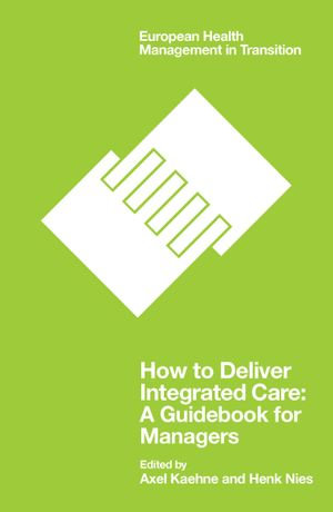 How to Deliver Integrated Care : A Guidebook for Managers - Axel Kaehne