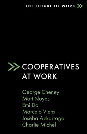 Cooperatives at Work : The Future of Work - George Cheney