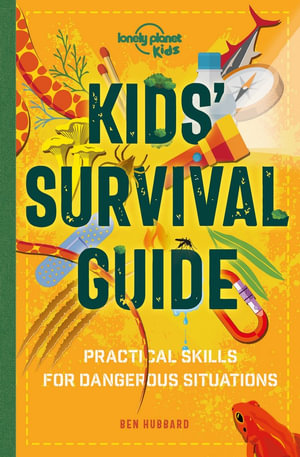 Lonely Planet Kids Kids' Survival Guide : Practical Skills for Intense Situations - Lonely Planet Kids