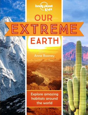 Lonely Planet Kids Our Extreme Earth : Lonely Planet Kids - Lonely Planet Kids