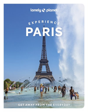 Experience Paris : Lonely Planet Travel Guide : 1st Edition - Lonely Planet Travel Guide