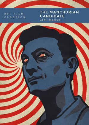 The Manchurian Candidate : BFI Film Classics - Greil Marcus