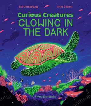 Curious Creatures Glowing in the Dark : Curious Creatures - Zoë Armstrong