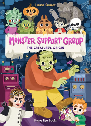 Monster Support Group : The Creature's Origin - Laura Suarez