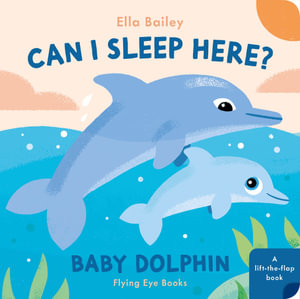 Can I Sleep Here Baby Dolphin : Can I Sleep Here? - Ella Bailey