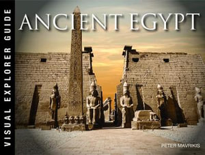 Ancient Egypt : Visual Explorer Guide - Peter Mavrikis