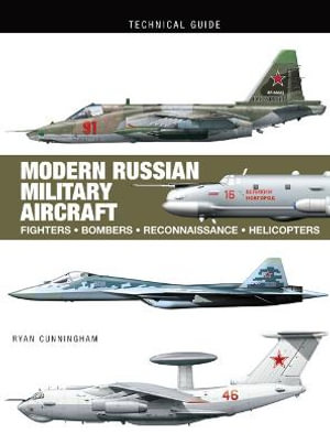 Modern Russian Military Aircraft : Fighters, Bombers, Reconnaissance, Helicopters - Ryan Cunningham