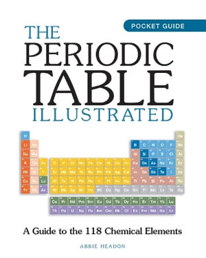 The Periodic Table Illustrated : Mini Encyclopedia - Abbie Headon