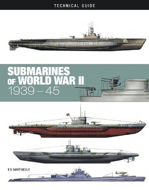 Submarines of World War II : Technical Guides - E V Martindale