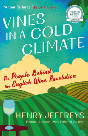 Vines in a Cold Climate : The People Behind the English Wine Revolution - Henry Jeffreys