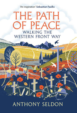 The Path of Peace : Walking the Western Front Way - Anthony Seldon