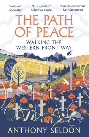 The Path of Peace : Walking the Western Front Way - Anthony Seldon