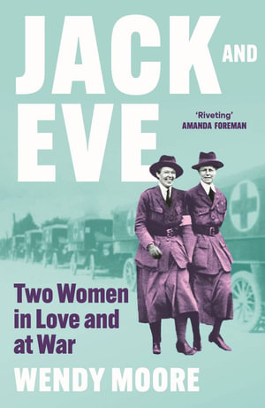 Jack and Eve : Two Women In Love and At War - Wendy Moore