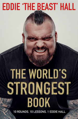 The World's Strongest Book : Ten Rounds. Ten Lessons. One Eddie Hall - Eddie Hall