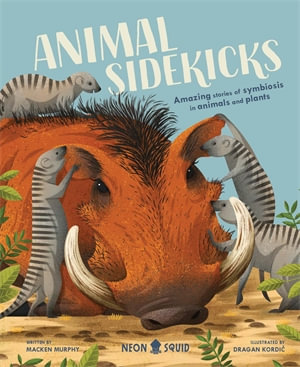 Animal Sidekicks : Amazing Stories of Symbiosis in Animals and Plants - Macken Murphy