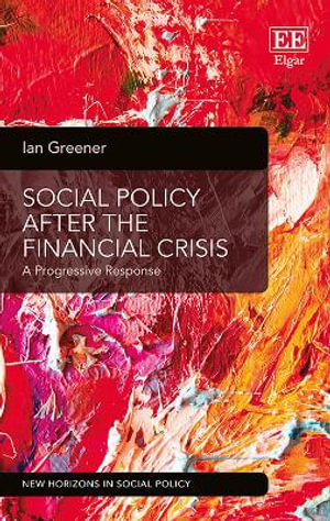 Social Policy After the Financial Crisis : A Progressive Response - Ian Greener