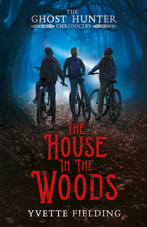 The House in the Woods : The Ghost Hunter Chronicles - Yvette Fielding