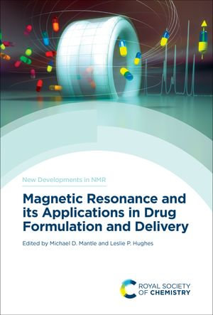 Magnetic Resonance and its Applications in Drug Formulation and Delivery : New Developments in NMR : Book 33 - Michael D Mantle