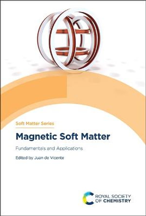 Magnetic Soft Matter : Fundamentals and Applications - Juan de Vicente