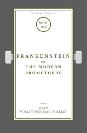 Frankenstein : Vulpine Classics - Mary Wollstonecraft Shelley