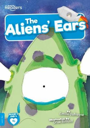 The Alien's Ears : BookLife Readers - Emilie Dufresne