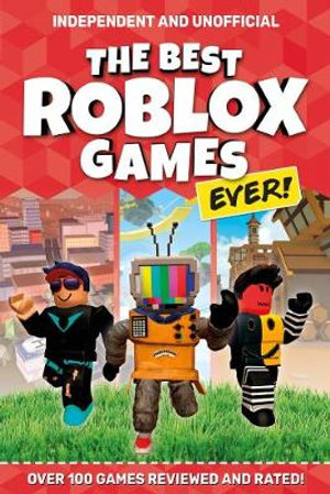 The Best Roblox Games Ever (Independent & Unofficial) : Over 100 games reviewed and rated! - Kevin Pettman