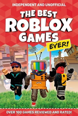 The Best Roblox Games Ever (Independent & Unofficial) : Over 100 games reviewed and rated! - Kevin Pettman