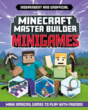 Master Builder - Minecraft Minigames (Independent & Unofficial) : Amazing Games to Make in Minecraft - Sara Stanford